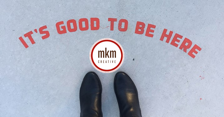 it's good to be here - mkmcreative